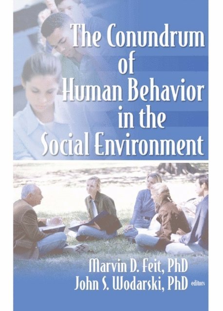 John S Wodarski, Marvin D Feit - Conundrum of Human Behavior in the Social Environment, E-bok