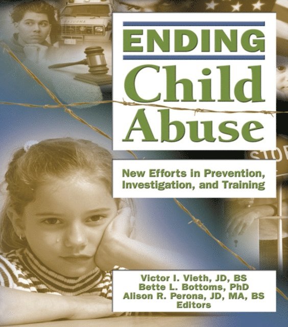 Alison Perona, Bette L. Bottoms, Victor I. Vieth - Ending Child Abuse, E-bok