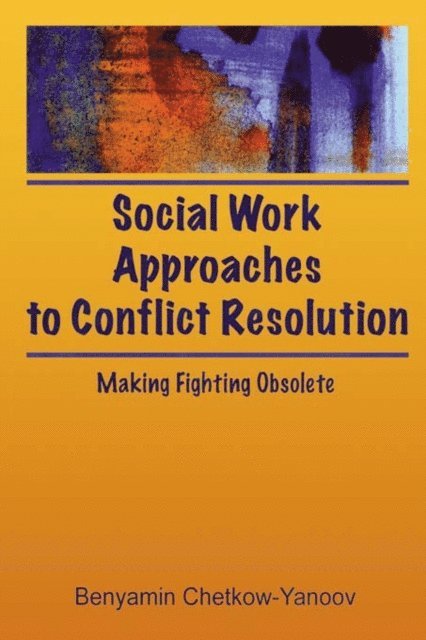 B Harold Chetkow-Yanoov - Social Work Approaches to Conflict Resolution, E-bok