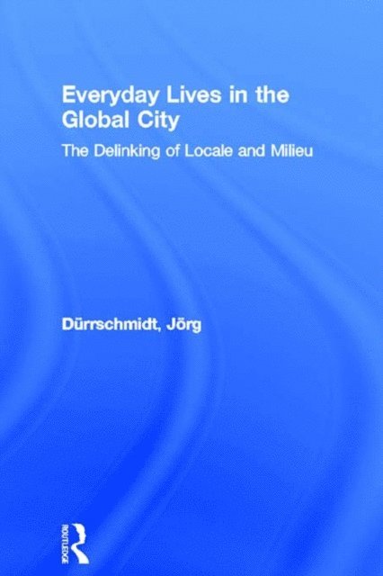 Jorg Durrschmidt - Everyday Lives in the Global City, E-bok