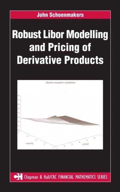 John Schoenmakers - Robust Libor Modelling and Pricing of Derivative Products, E-bok