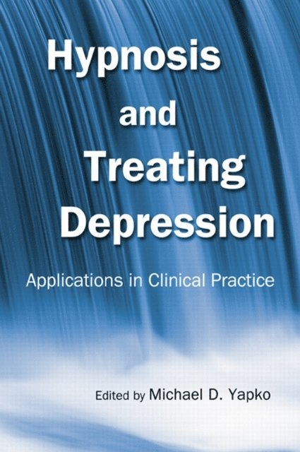 Michael D. Yapko - Hypnosis and Treating Depression, E-bok