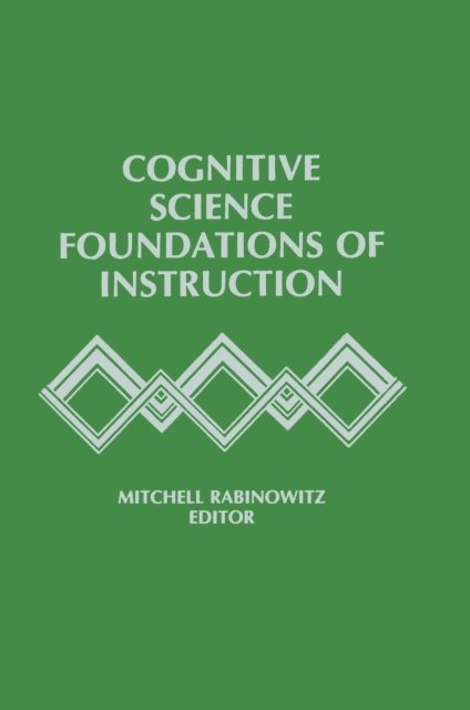 Mitchell Rabinowitz - Cognitive Science Foundations of Instruction, E-bok