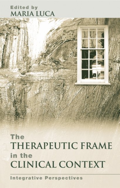 Maria Luca - Therapeutic Frame in the Clinical Context, E-bok