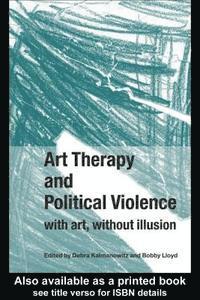Bobby Lloyd, Debra Kalmanowitz - Art Therapy and Political Violence, E-bok