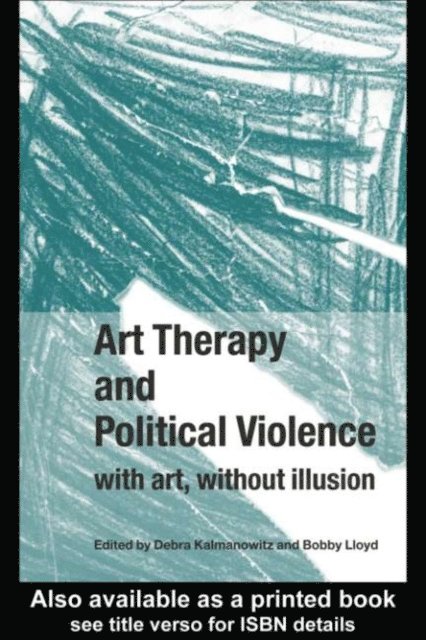 Bobby Lloyd, Debra Kalmanowitz - Art Therapy and Political Violence, E-bok