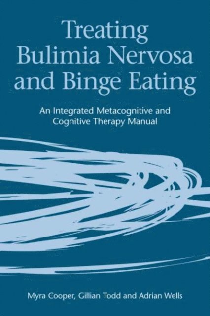Adrian Wells, Gillian Todd, Myra Cooper - Treating Bulimia Nervosa and Binge Eating, E-bok
