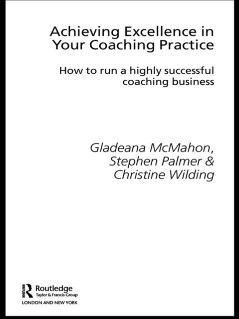 Christine Wilding, Stephen Palmer, Gladeana McMahon - Achieving Excellence in Your Coaching Practice, E-bok