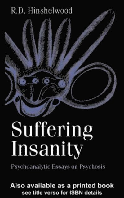 R. D. Hinshelwood - Suffering Insanity, E-bok