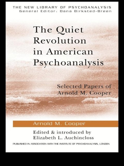 Arnold M. Cooper, Elizabeth L. Auchincloss - Quiet Revolution in American Psychoanalysis, E-bok