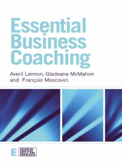 Francois Moscovici, Gladeana McMahon, Averil Leimon - Essential Business Coaching, E-bok