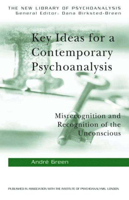Andre Green - Key Ideas for a Contemporary Psychoanalysis, E-bok
