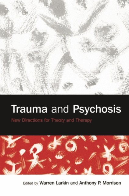 Anthony P. Morrison, Warren Larkin - Trauma and Psychosis, E-bok