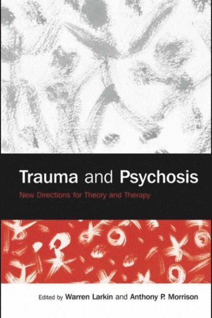 Anthony P. Morrison, Warren Larkin - Trauma and Psychosis, E-bok