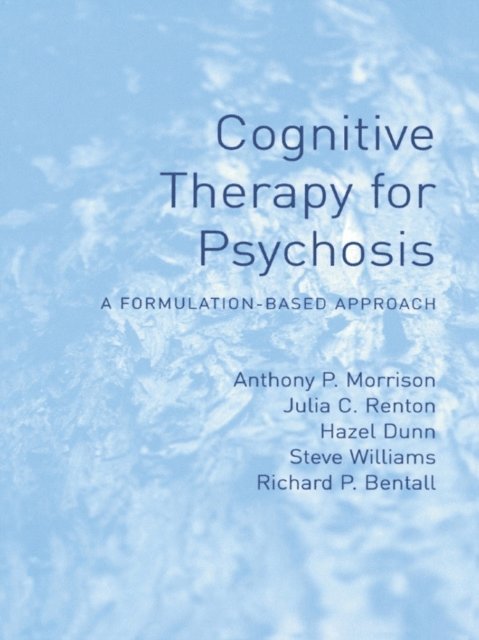Richard Bentall, Steve Williams, Hazel Dunn, Julia Renton, Anthony Morrison - Cognitive Therapy for Psychosis, E-bok