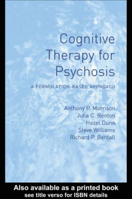 Richard Bentall, Steve Williams, Hazel Dunn, Julia Renton, Anthony Morrison - Cognitive Therapy for Psychosis, E-bok