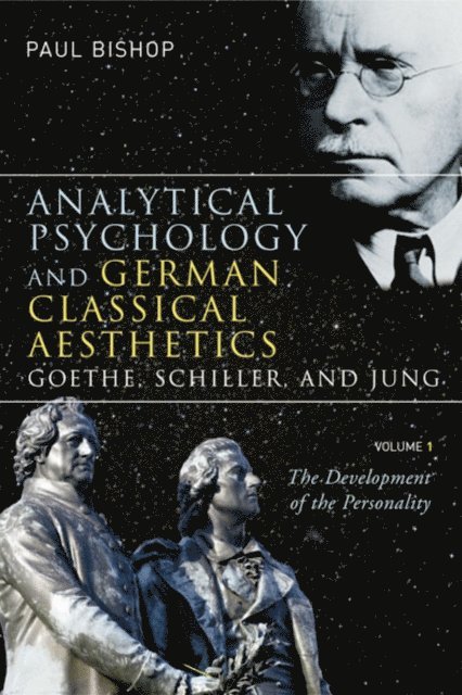 Paul Bishop - Analytical Psychology and German Classical Aesthetics: Goethe, Schiller, and Jung, Volume 1, E-bok