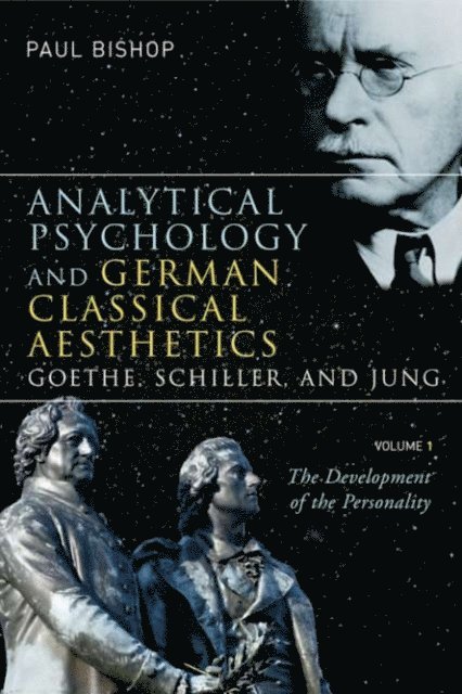 Paul Bishop - Analytical Psychology and German Classical Aesthetics: Goethe, Schiller, and Jung, Volume 1, E-bok