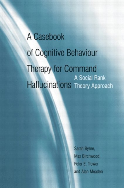 Max Birchwood, Sarah Byrne - Casebook of Cognitive Behaviour Therapy for Command Hallucinations, E-bok