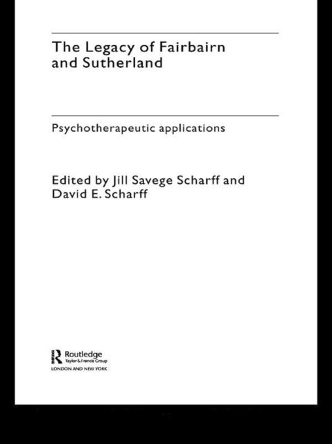 David E. Scharff, Jill Savege Scharff - Legacy of Fairbairn and Sutherland, E-bok