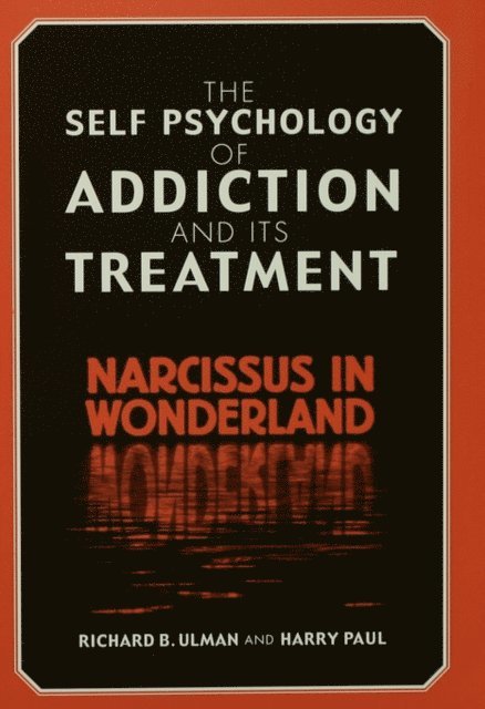Harry Paul, Richard B. Ulman - Self Psychology of Addiction and its Treatment, E-bok