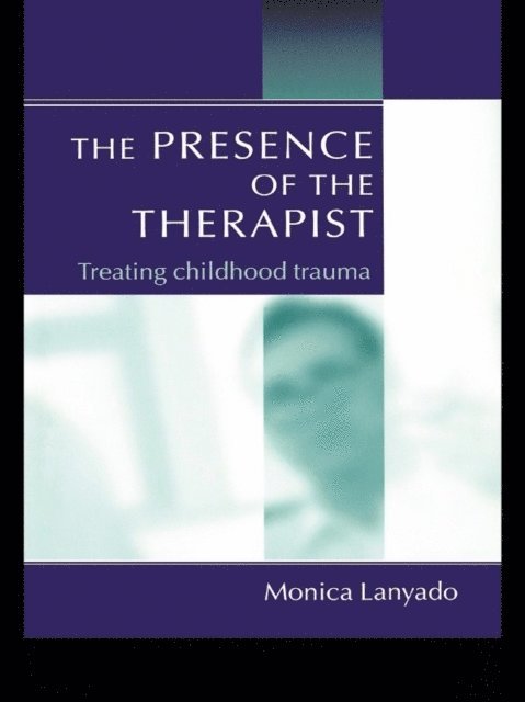 Monica Lanyado - Presence of the Therapist, E-bok