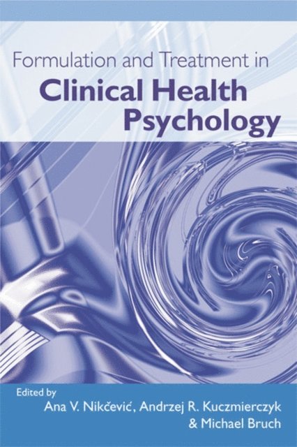 Michael Bruch, Andrzej R. Kuczmierczyk, Ana V. Nikcevic - Formulation and Treatment in Clinical Health Psychology, E-bok