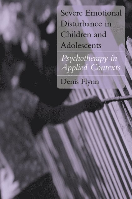 Denis Flynn - Severe Emotional Disturbance in Children and Adolescents, E-bok