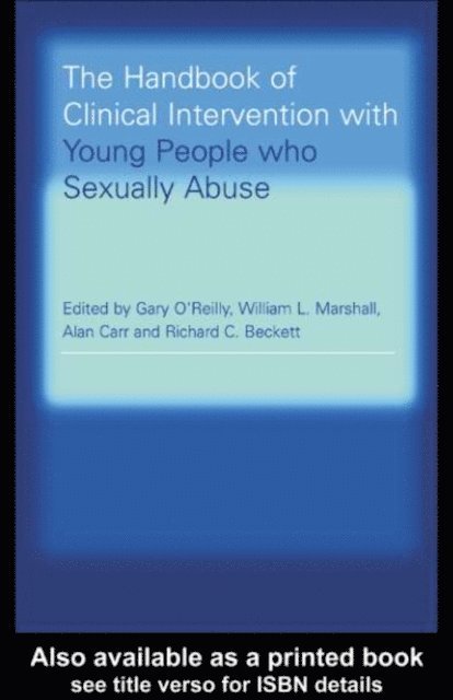 Richard C. Beckett, Alan Carr, William L. Marshall, Gary O'Reilly - Handbook of Clinical Intervention with Young People who Sexually Abuse, E-bok