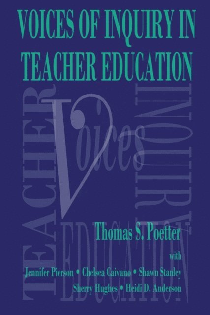 Sherry Hughes, Shawn Stanley, Chelsea Caivano, Jennifer Pierson, Thomas S. Poetter - Voices of Inquiry in Teacher Education, E-bok