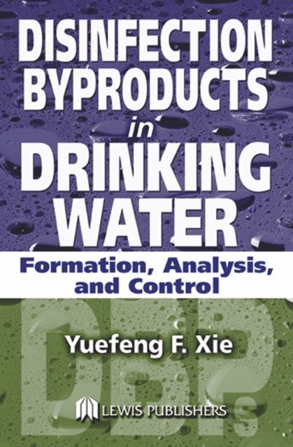 Yuefeng Xie - Disinfection Byproducts in Drinking Water, E-bok