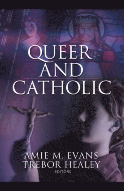 Trebor Healey, Amie Evans - Queer and Catholic, E-bok