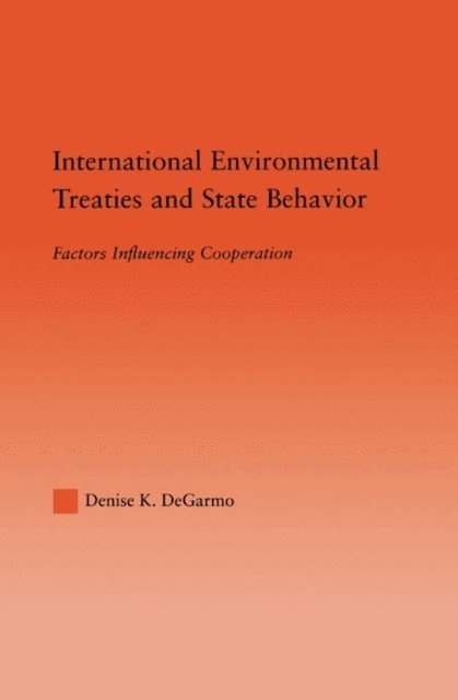 Denise DeGarmo - International Environmental Treaties and State Behavior, E-bok