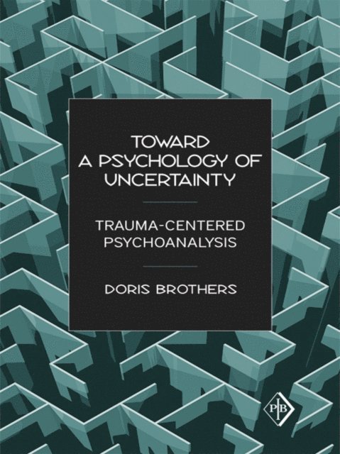Doris Brothers - Toward a Psychology of Uncertainty, E-bok