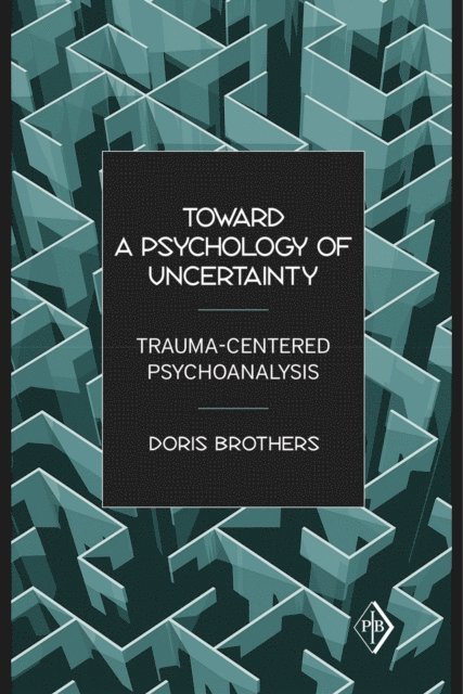 Doris Brothers - Toward a Psychology of Uncertainty, E-bok