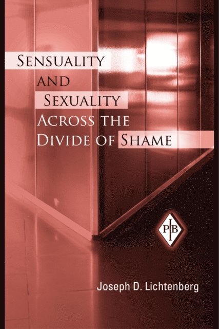Joseph D. Lichtenberg - Sensuality and Sexuality Across the Divide of Shame, E-bok