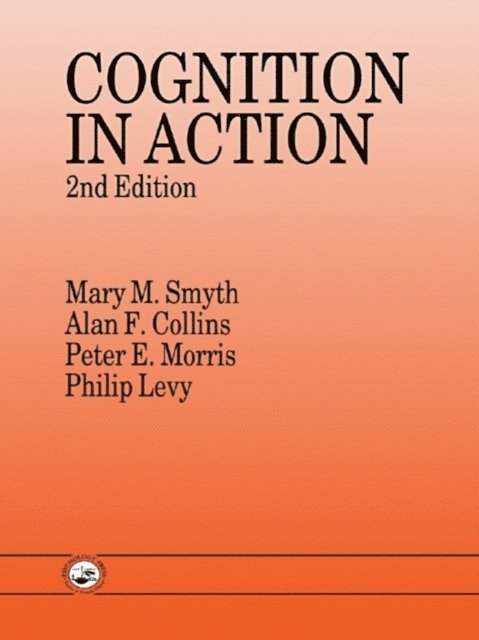 Mary M. Smyth, Peter E. Morris, Philip Levy, Alan F. Collins - Cognition In Action, E-bok
