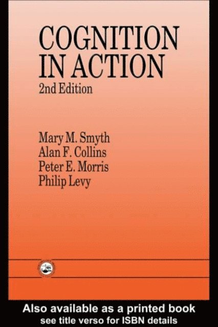Mary M. Smyth, Peter E. Morris, Philip Levy, Alan F. Collins - Cognition In Action, E-bok