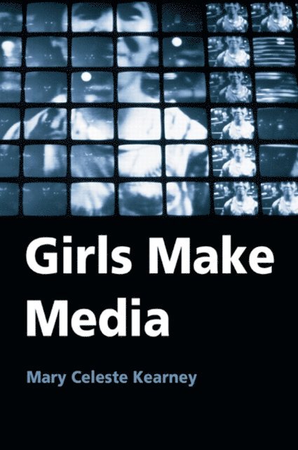 Mary Celeste Kearney - Girls Make Media, E-bok