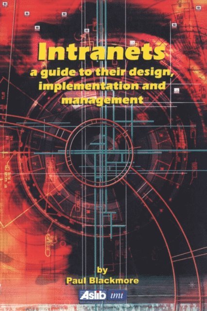 Paul Blackmore - Intranets: a Guide to their Design, Implementation and Management, E-bok