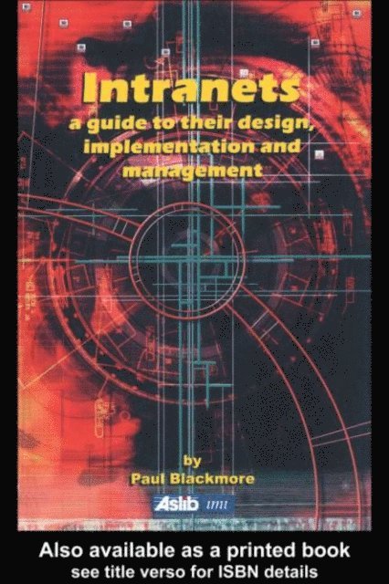Paul Blackmore - Intranets: a Guide to their Design, Implementation and Management, E-bok