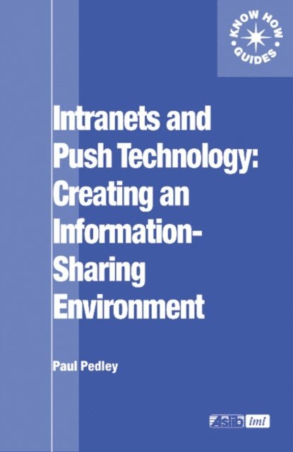 Paul Pedley - Intranets and Push Technology: Creating an Information-Sharing Environment, E-bok