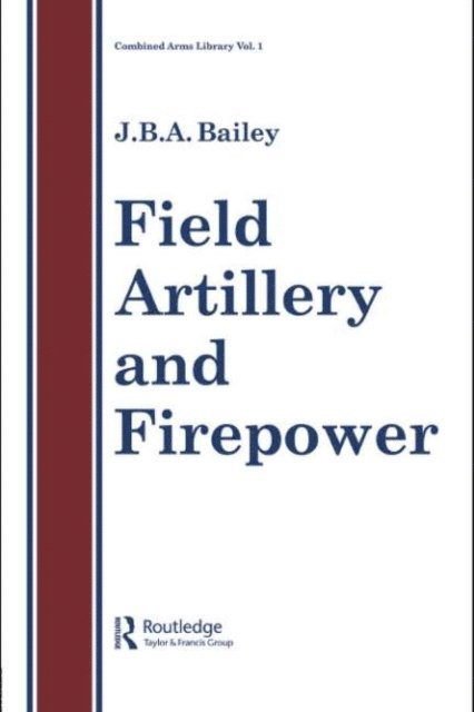 J.B.A Bailey - Field Artillery And Fire Power, E-bok