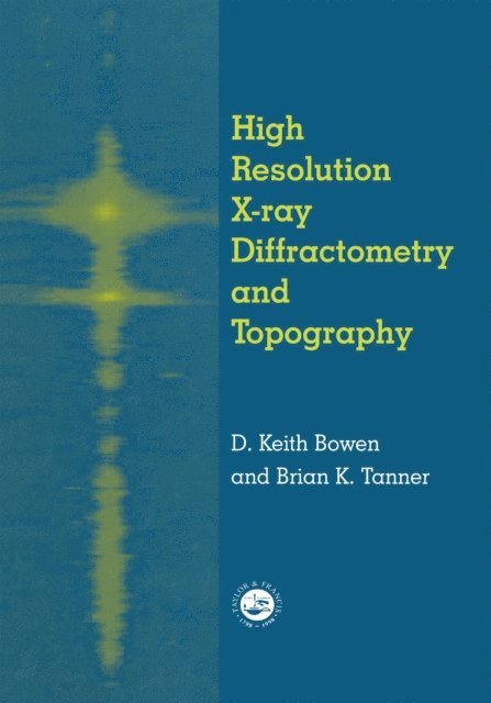 Brian K. Tanner, D.K. Bowen - High Resolution X-Ray Diffractometry And Topography, E-bok