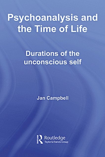 Jan Campbell - Psychoanalysis and the Time of Life, E-bok