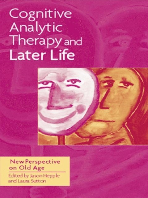 Laura Sutton, Jason Hepple - Cognitive Analytic Therapy and Later Life, E-bok