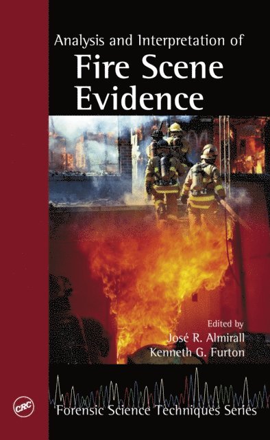 Kenneth G. Furton, Jose R. Almirall - Analysis and Interpretation of Fire Scene Evidence, E-bok