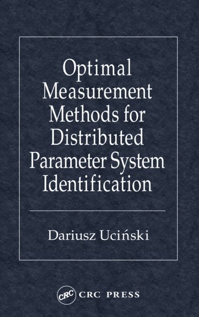 Dariusz Ucinski - Optimal Measurement Methods for Distributed Parameter System Identification, E-bok