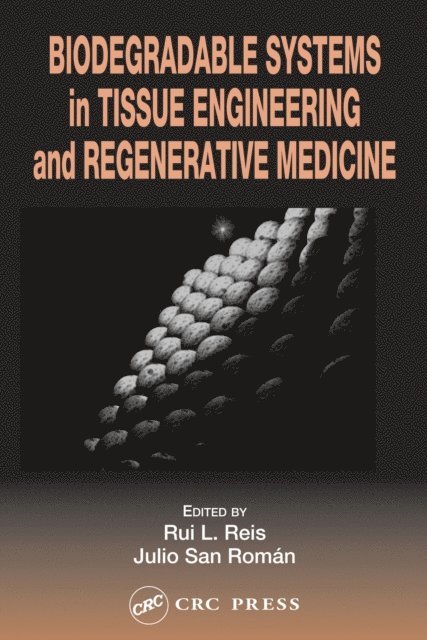 Julio San Roman, Rui L. Reis - Biodegradable Systems in Tissue Engineering and Regenerative Medicine, E-bok