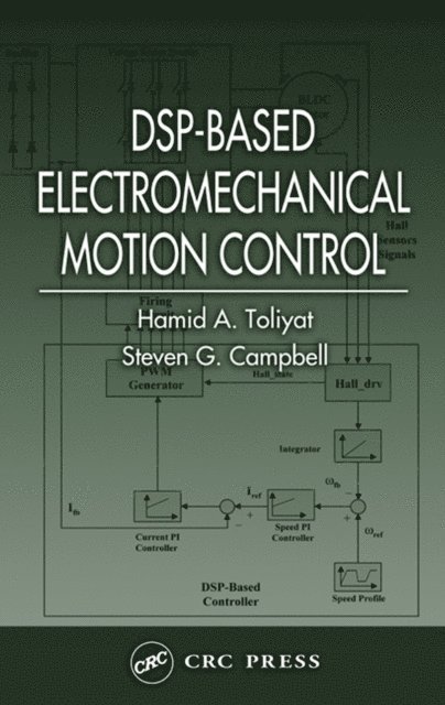 Steven G. Campbell, Hamid A. Toliyat - DSP-Based Electromechanical Motion Control, E-bok